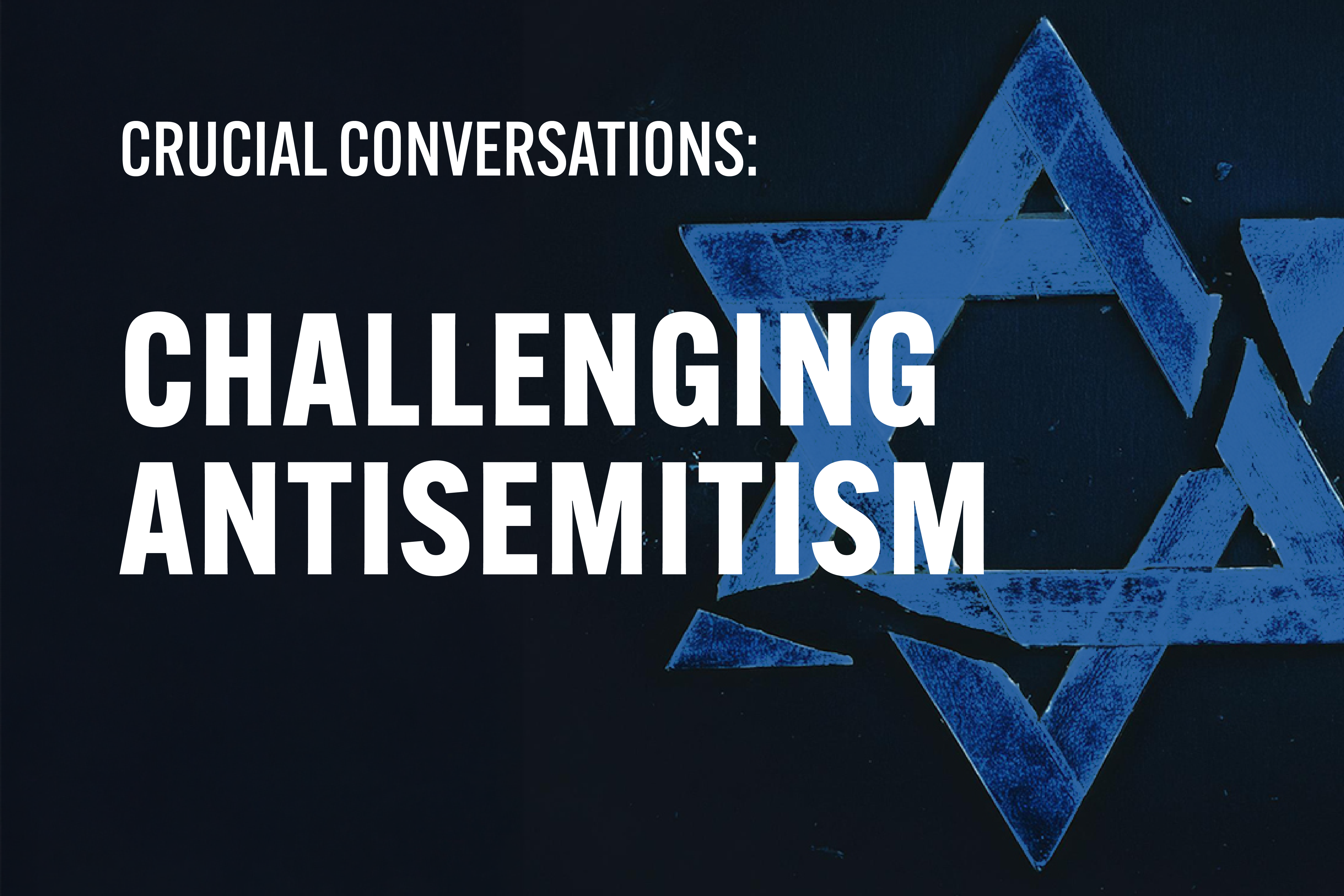 Crucial Conversations: Challenging Antisemitism - Session 2